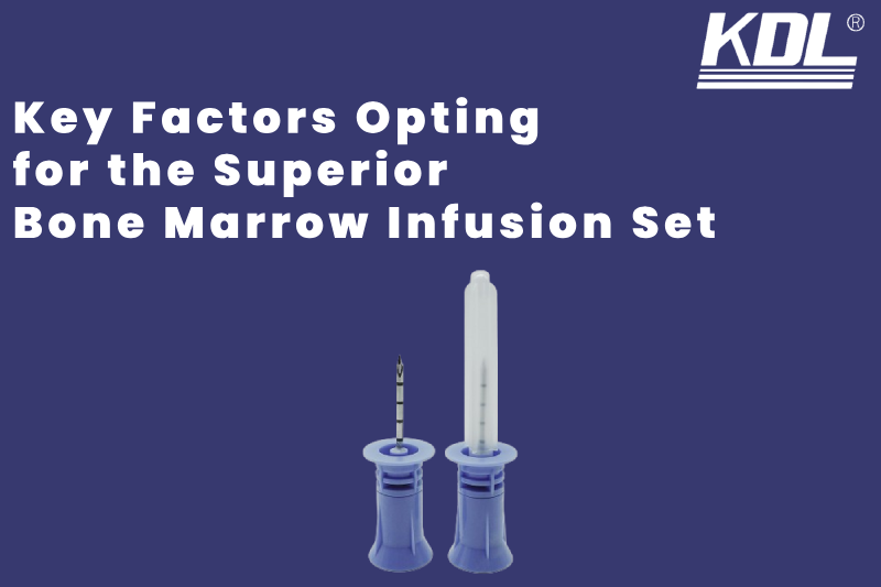 Key Factors Opting for the Superior Bone Marrow Infusion Set