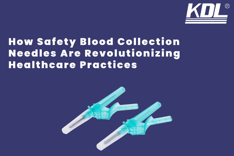 How Safety Blood Collection Needles Are Revolutionizing Healthcare Practices