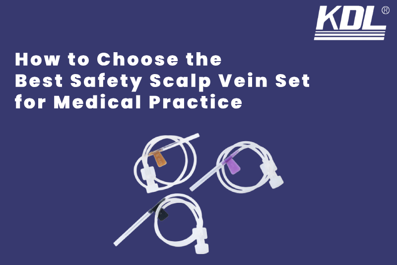 How to Choose the Best Safety Scalp Vein Set for Medical Practice