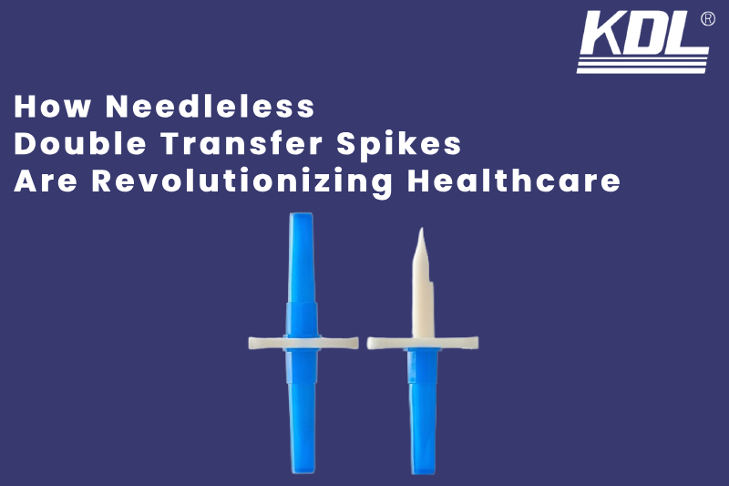 How Needleless Double Transfer Spikes Are Revolutionizing Healthcare - KDLNC