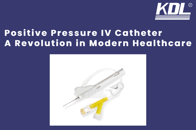 Positive Pressure IV Catheter_ A Revolution in Modern Healthcare