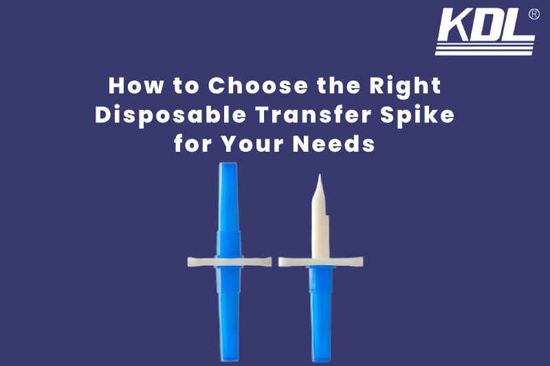 How to Choose the Right Disposable Transfer Spike