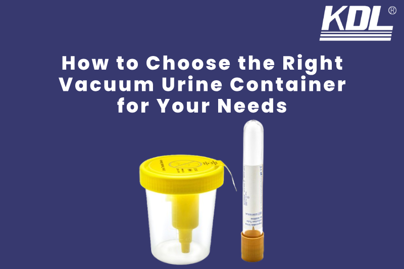 How to Choose the Right Vacuum Urine Containers